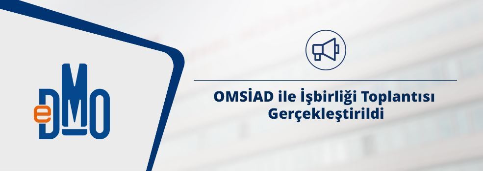 OMSİAD ile İşbirliği Toplantısı Gerçekleştirildi